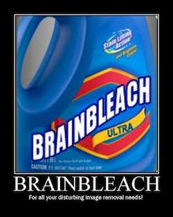 Brain Bleach - takes away the dumb