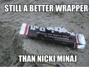 Nicki Minaj - not as a good of a rapper as the tootsie roll wrapper