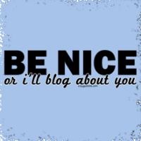 Be nice or I will blog about you! 