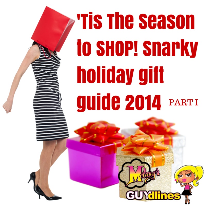 Tis th Season to shop: Snarky Holiday Gift guide 2014 
