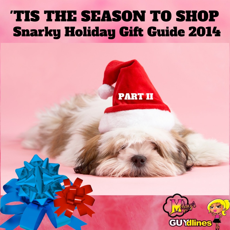 Tis the season to shop! Snarky holiday gift guide 2014 PART II