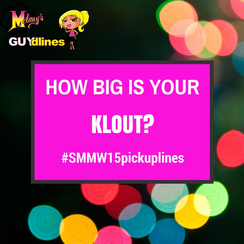How big is your Klout? #smmw15pickuplines15