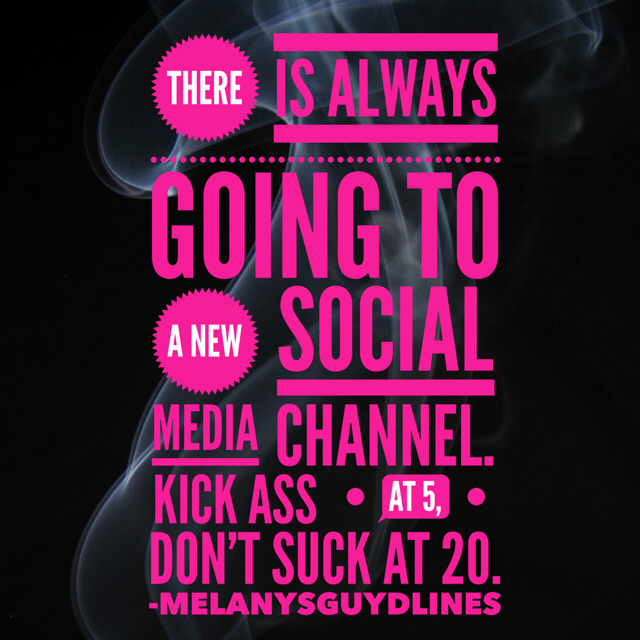  There is always going to be a new social media site. Remember: It is ok not to jump on the bandwagon. It is better to rock at 5 social media channels than suck at 20. TRUTH!!! Remember Meerkat? Me Neither.